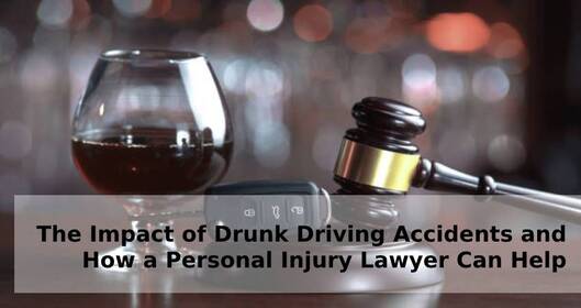 The Impact of Drunk Driving Accidents and How a Personal Injury Lawyer Can Help